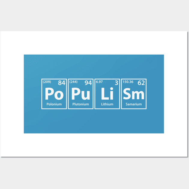 Populism (Po-Pu-Li-Sm) Periodic Elements Spelling Wall Art by cerebrands